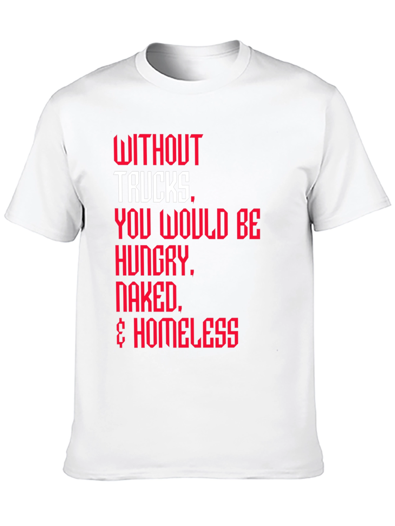Trucker Appreciation T-Shirt -  Without Trucks Graphic Tee