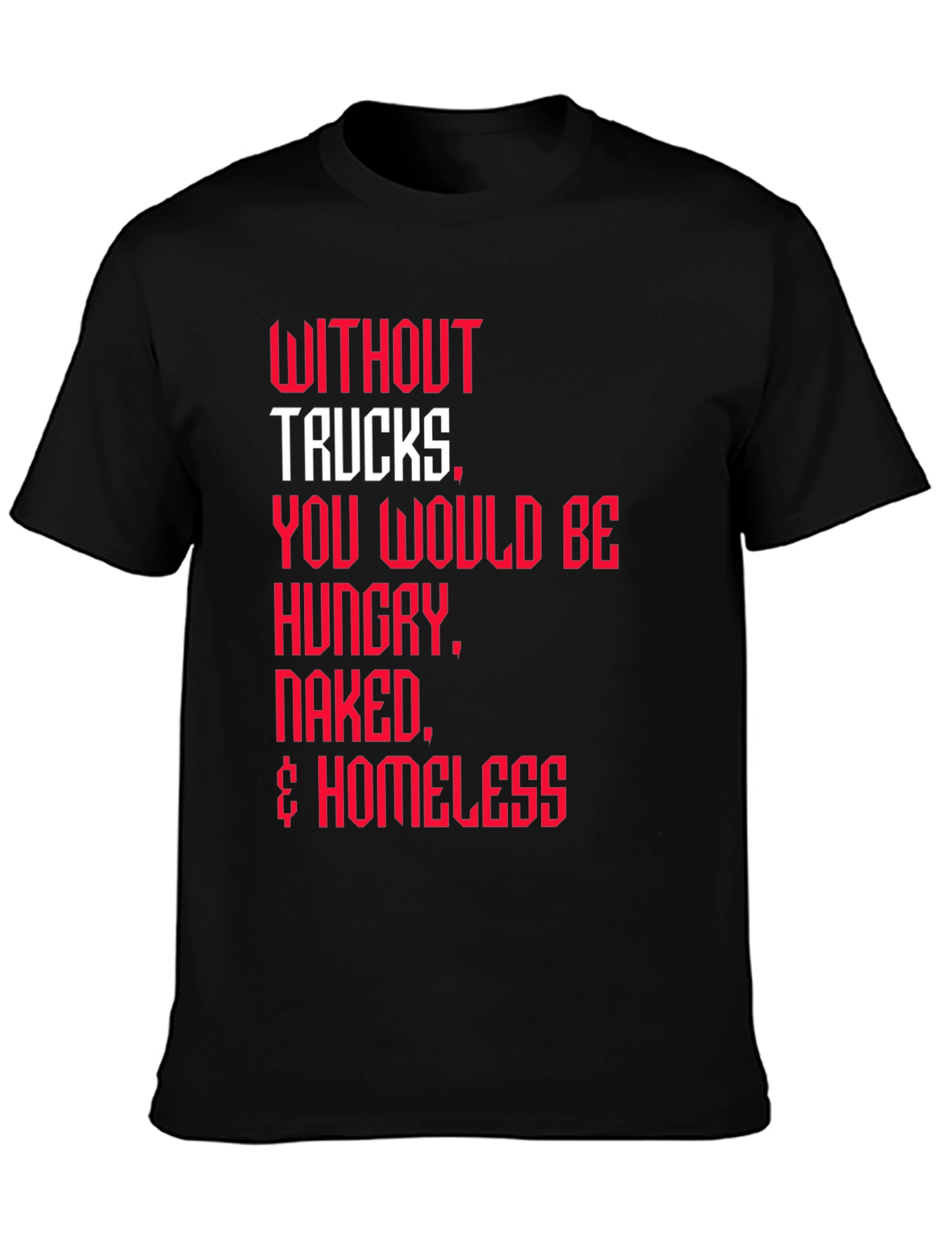 Trucker Appreciation T-Shirt -  Without Trucks Graphic Tee