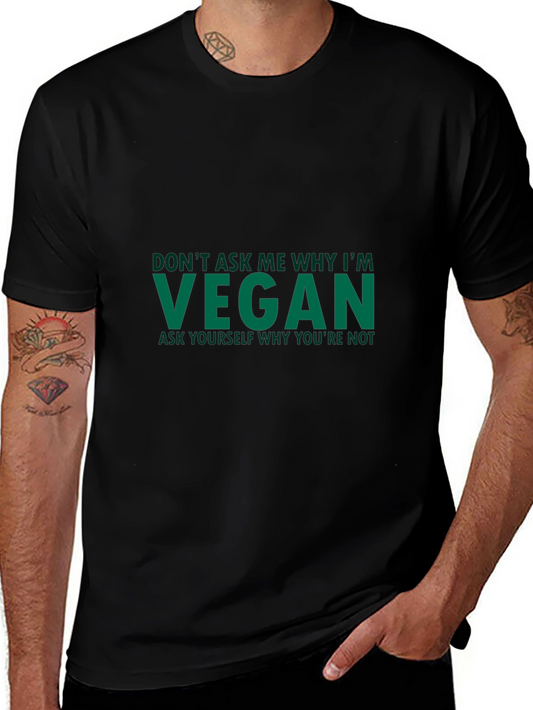 Vegan Statement T-Shirt - Ask Yourself Why Youre Not
