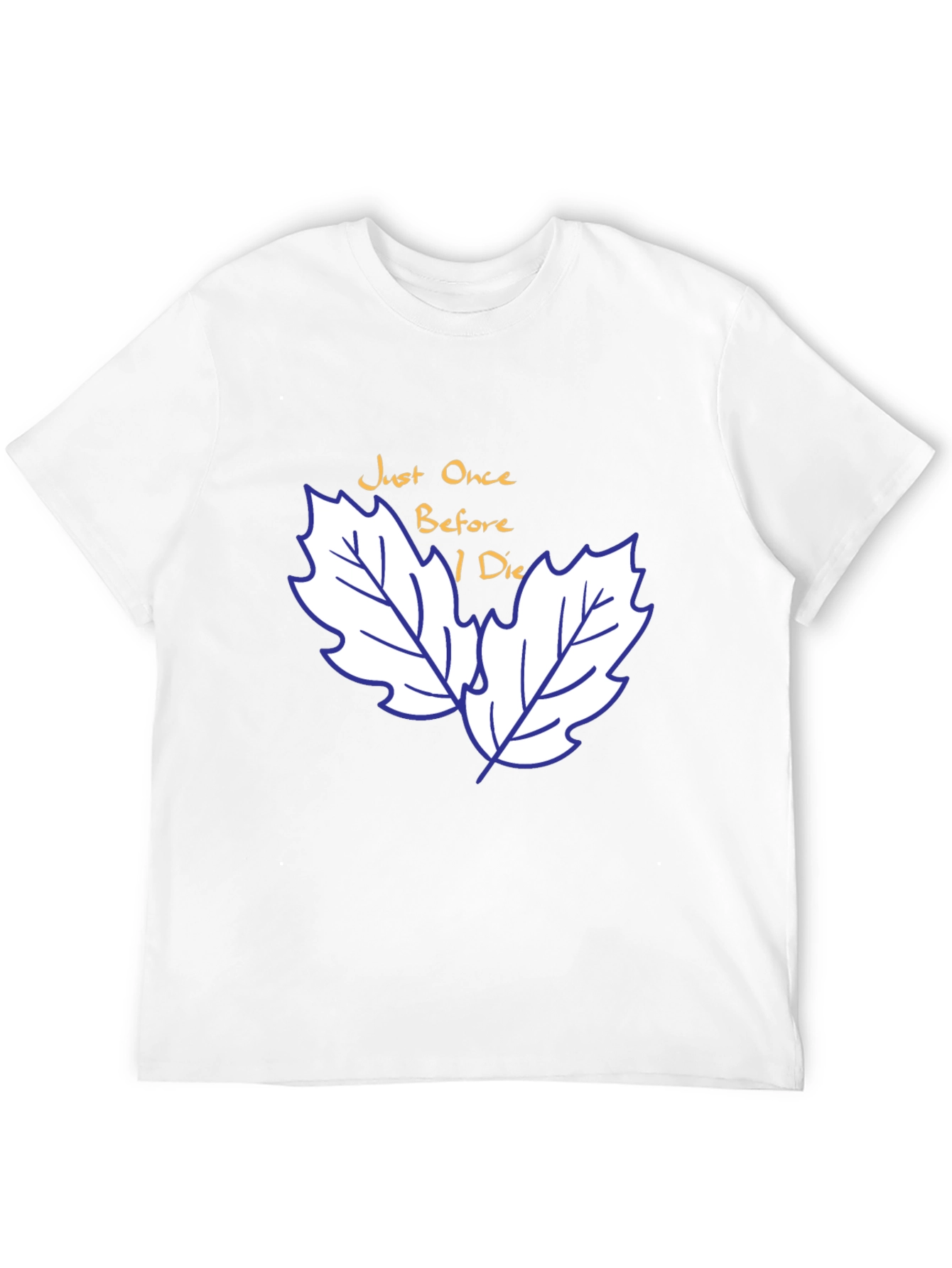 Just Once Before I Die T-Shirt