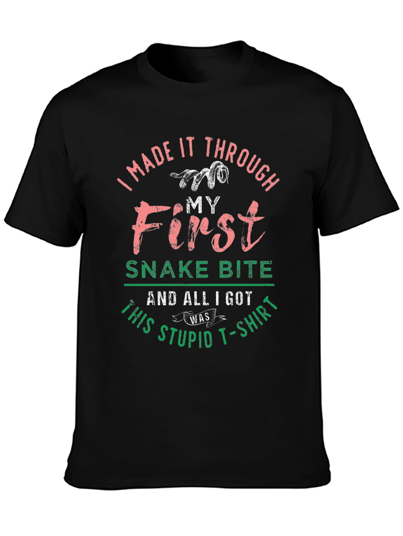 I Made It Through My First Snake Bite T-Shirt