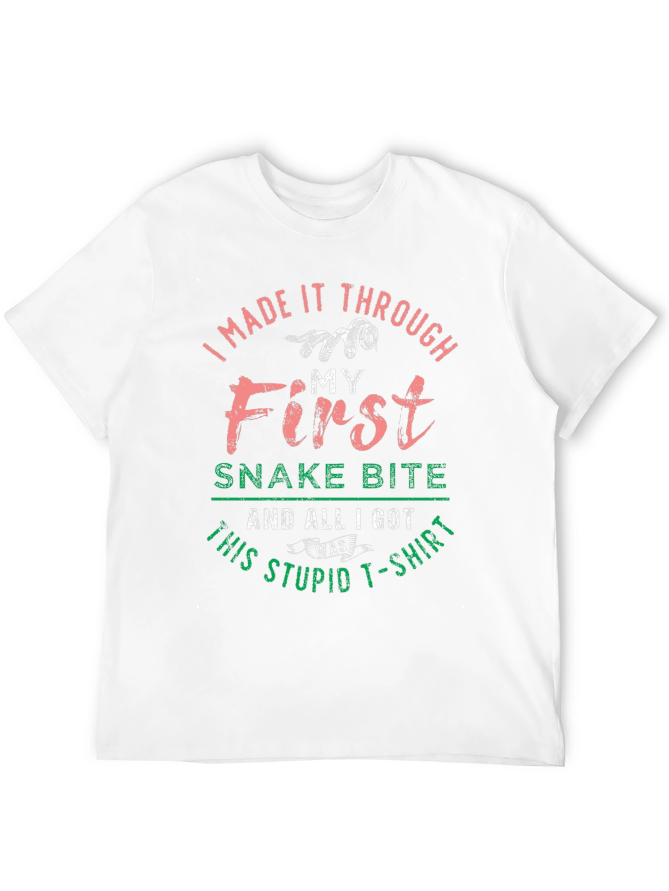 I Made It Through My First Snake Bite T-Shirt
