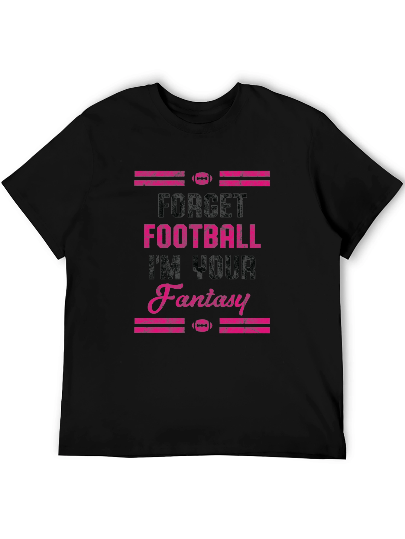 Forget Football Im Your Fantasy T-Shirt