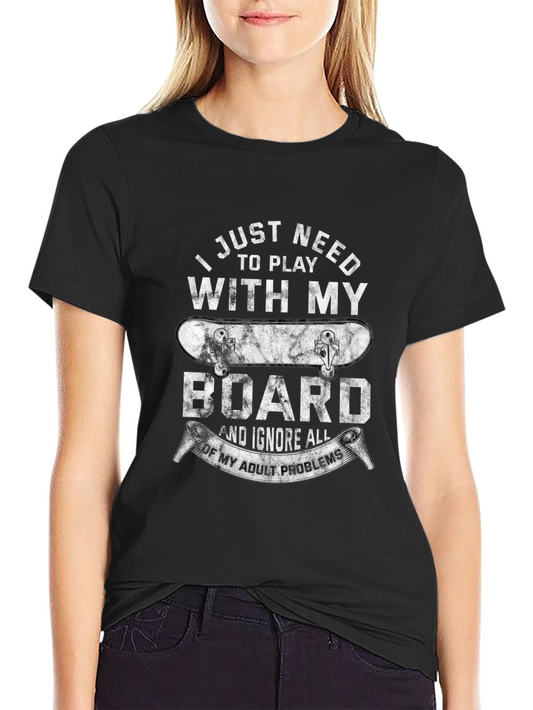 Skateboarder T-Shirt: I Just Need to Play