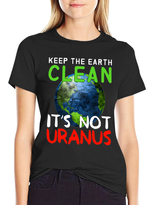 Keep the Earth Clean Funny Graphic T-Shirt