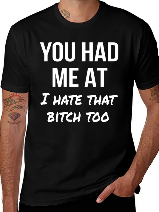 You Had Me at I Hate That Bitch Too T-Shirt