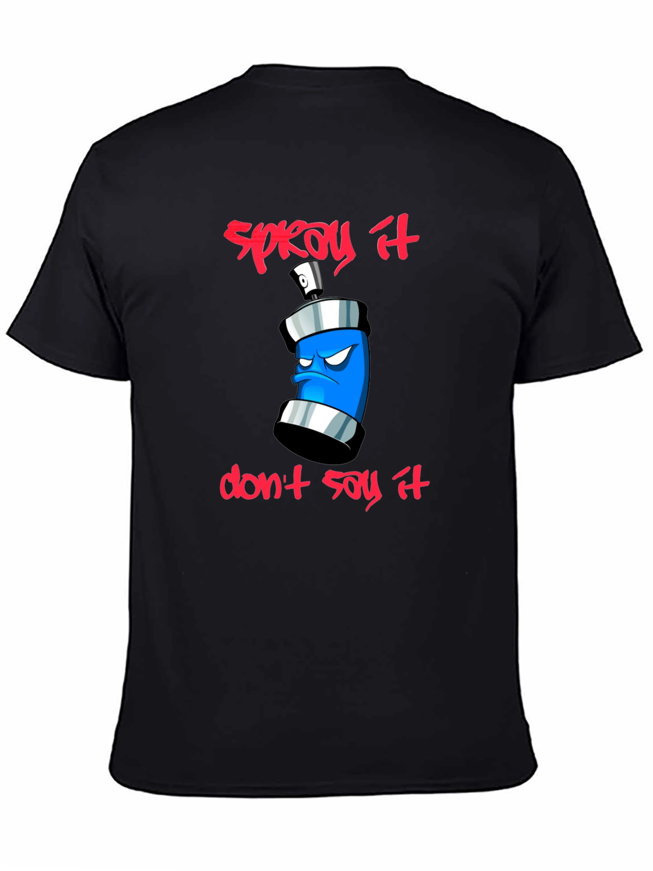 Spray It Dont Say It - Graphic T-Shirt