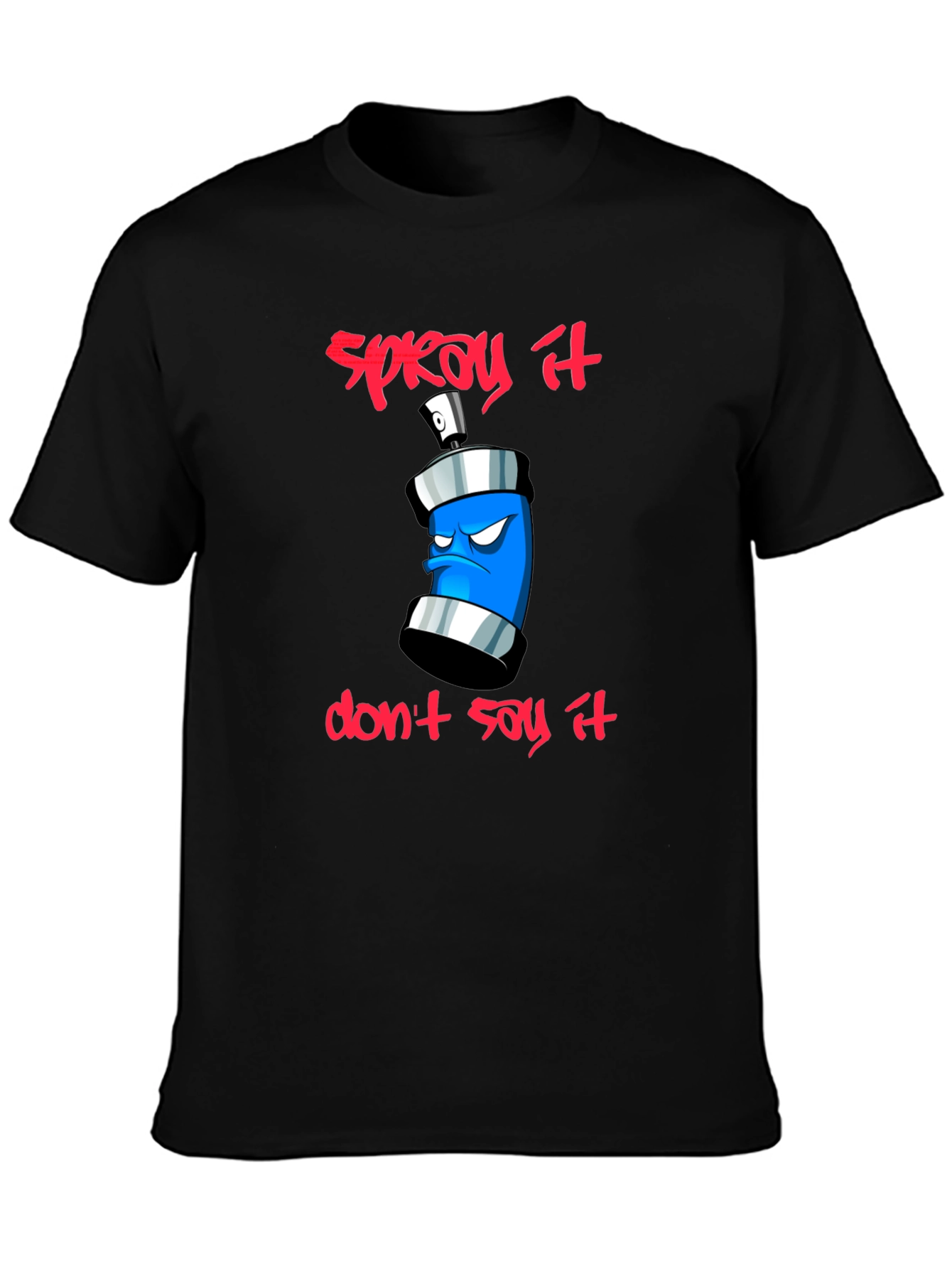 Spray It Dont Say It - Graphic T-Shirt
