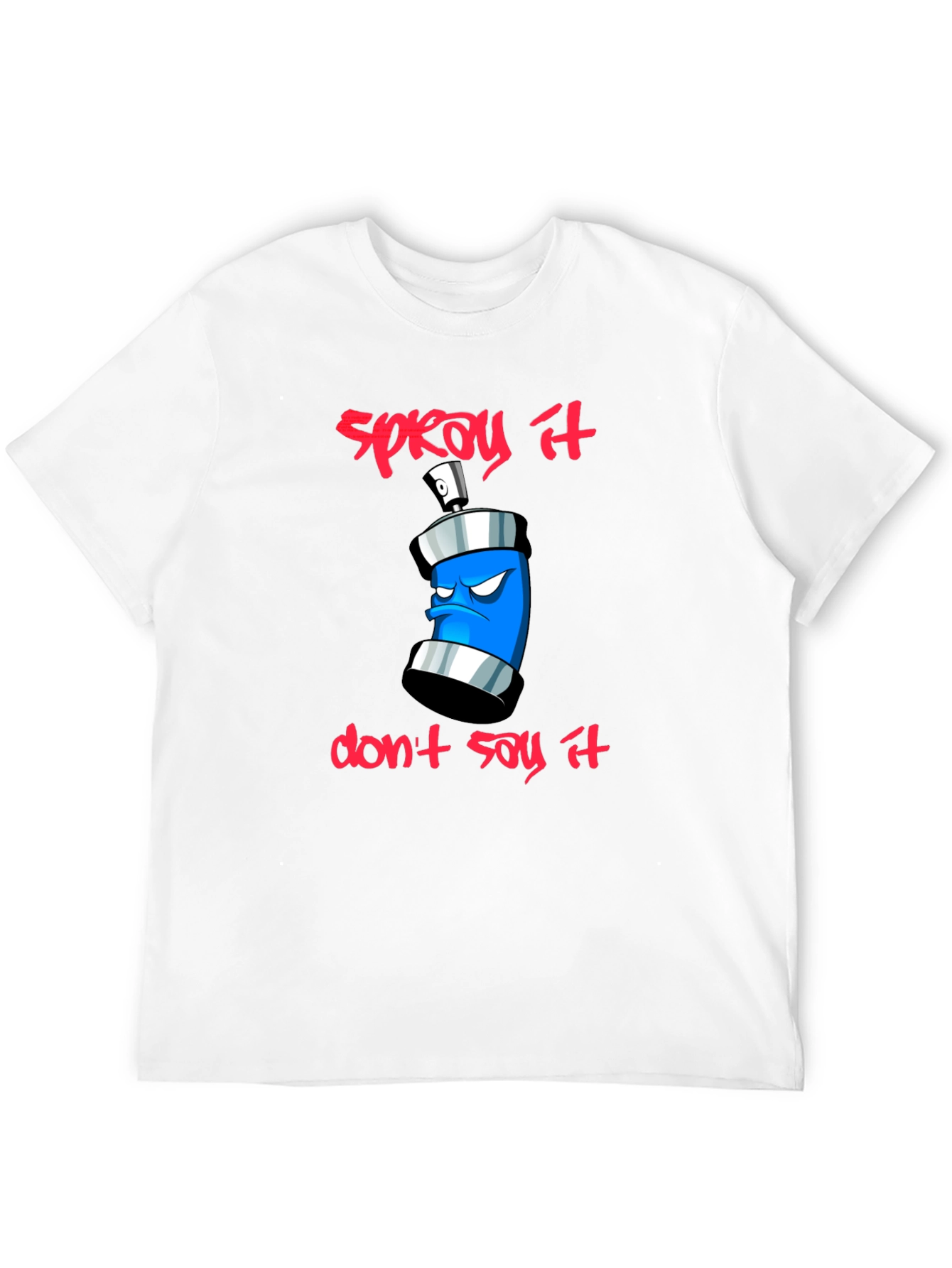 Spray It Dont Say It - Graphic T-Shirt