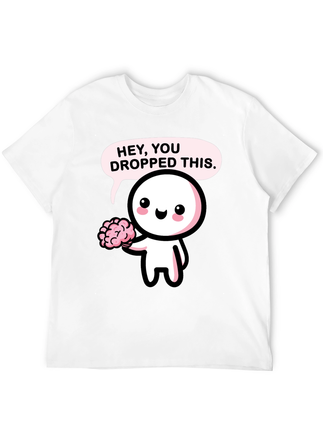 Hey You Dropped This Brain T-Shirt