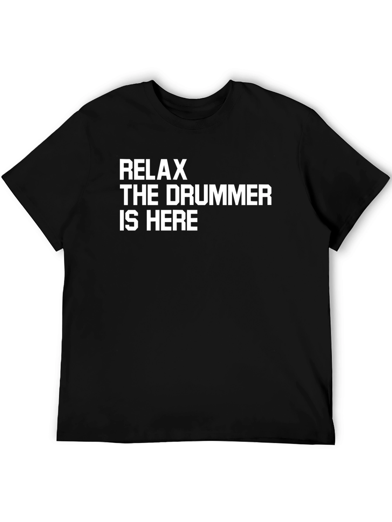Relax The Drummer Is Here T-Shirt