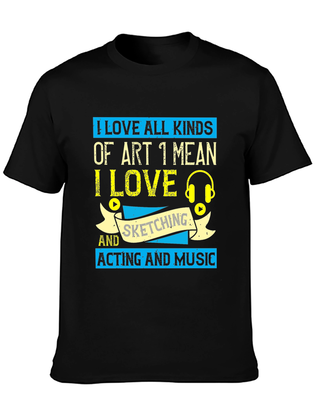I Love Art T-Shirt - Sketching Acting Music