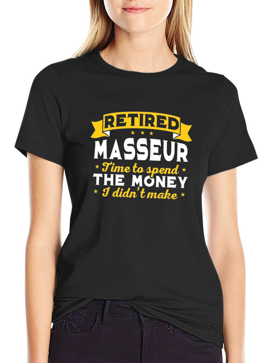Retired Masseur T-Shirt - Time to Spend the Money!