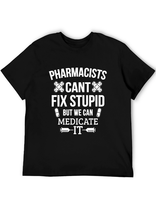 Pharmacists Cant Fix Stupid Humor T-Shirt