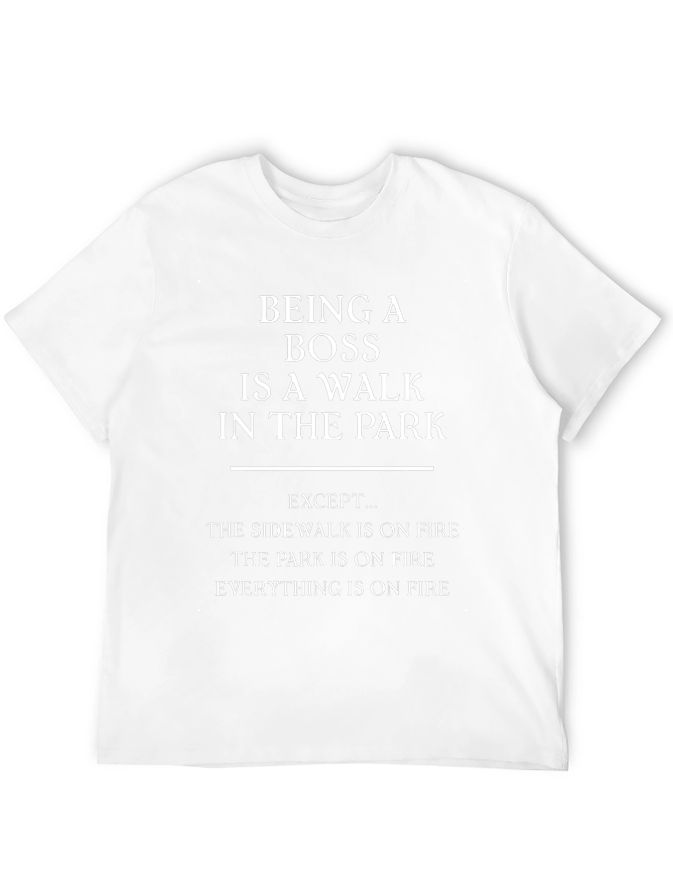 Funny Boss T-Shirt: Walk in the Park (On Fire!)