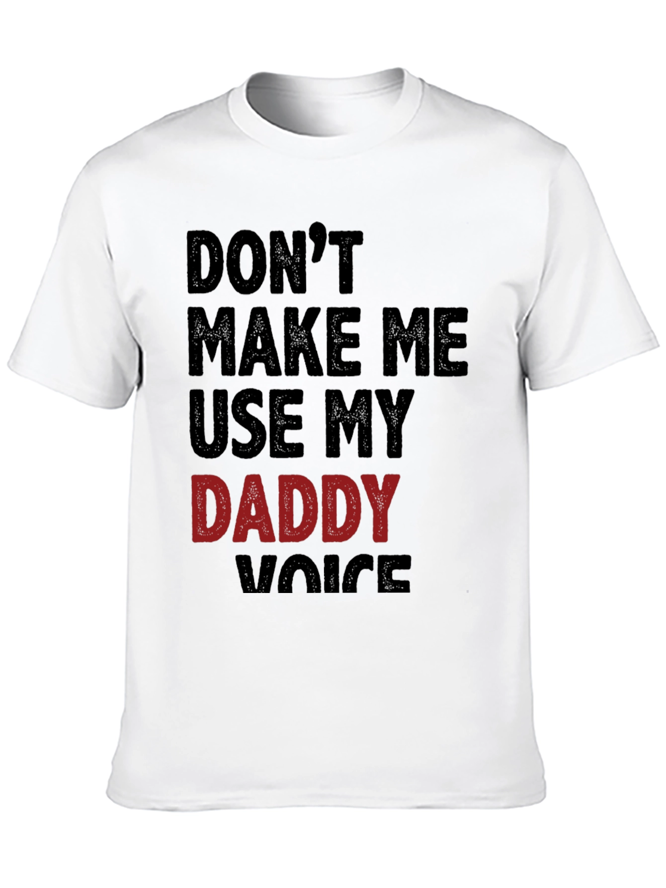 Dont Make Me Use My Daddy Voice T-Shirt