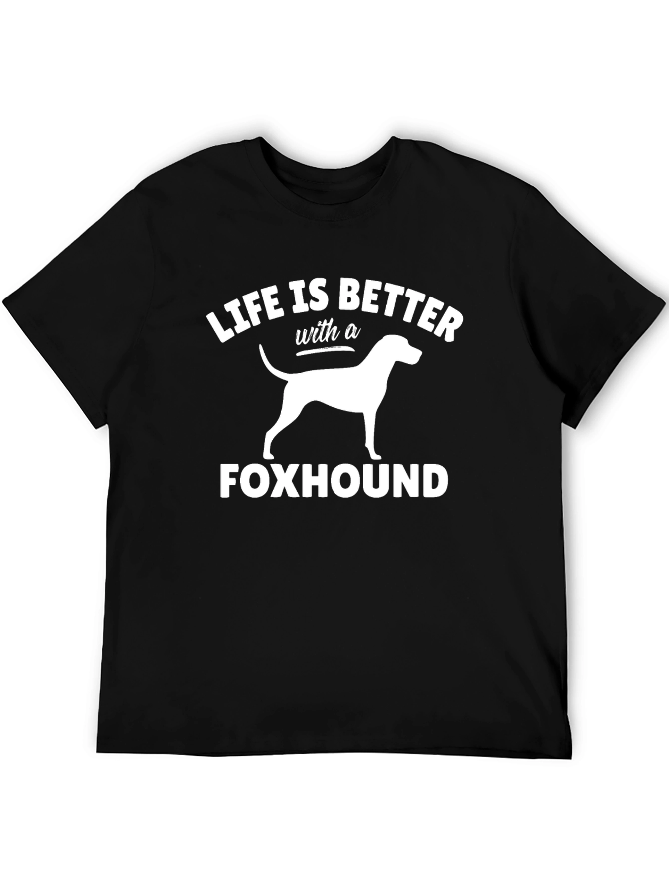 Life is Better with a Foxhound T-Shirt