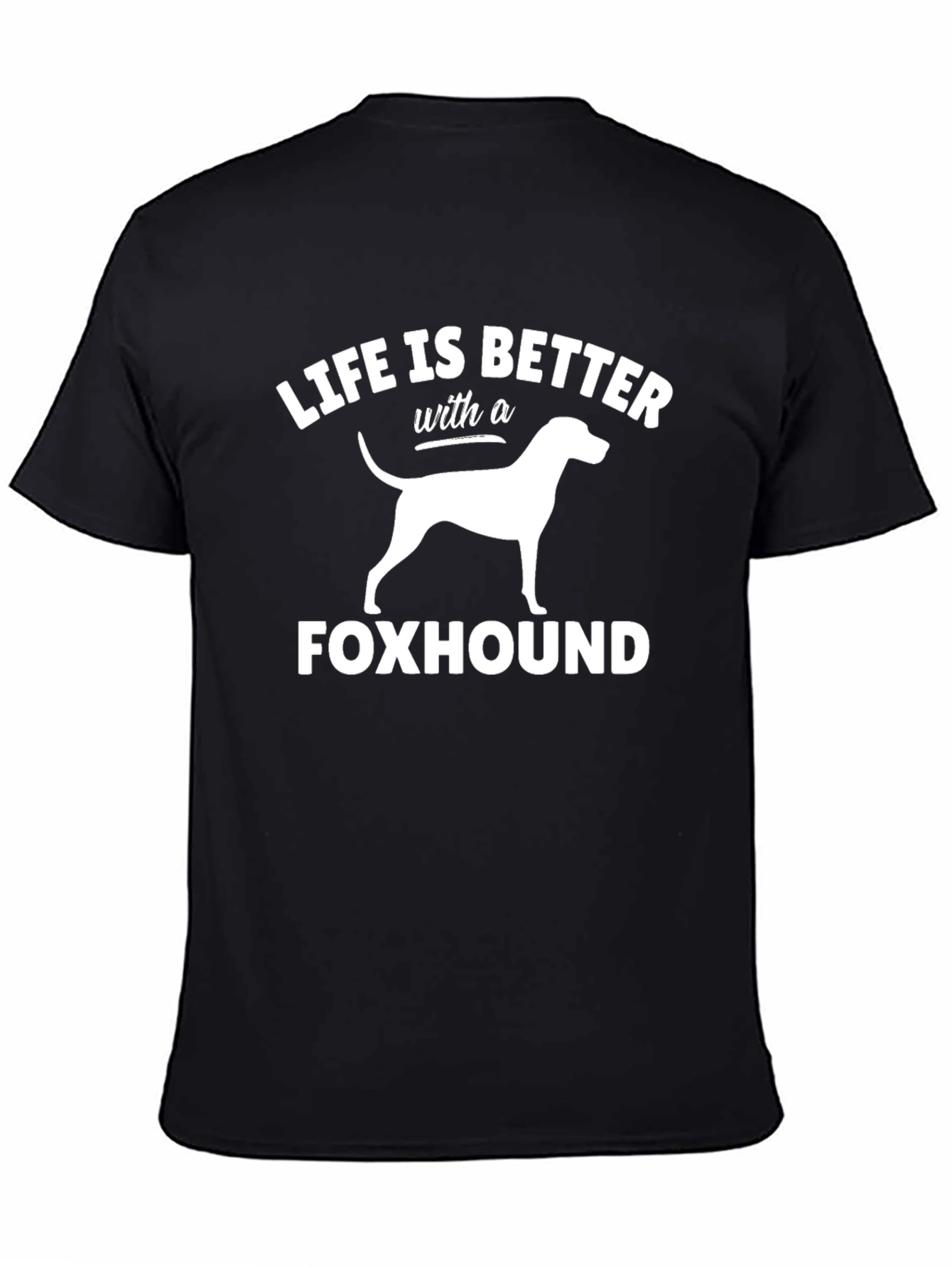 Life is Better with a Foxhound T-Shirt