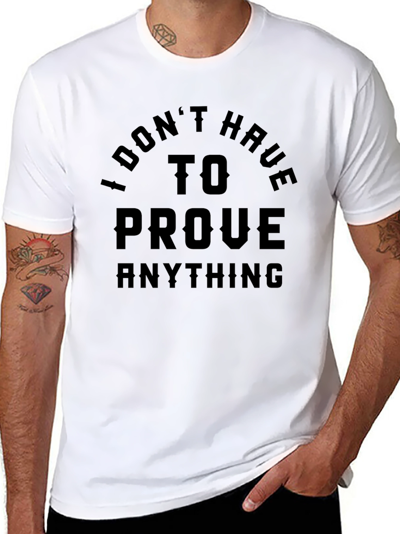 I Dont Have To Prove Anything Black T-Shirt