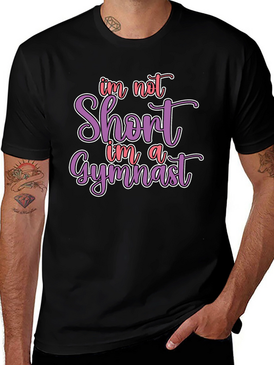 Gymnast T-Shirt - Im Not Short