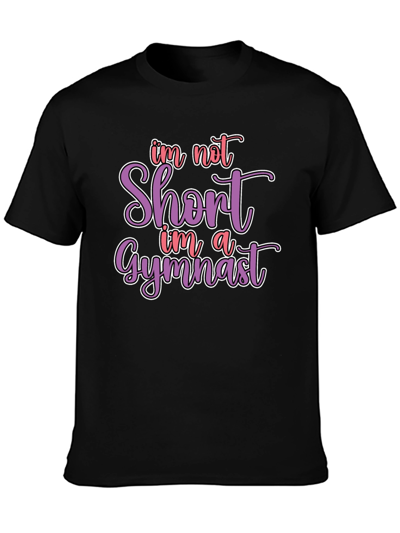 Gymnast T-Shirt - Im Not Short