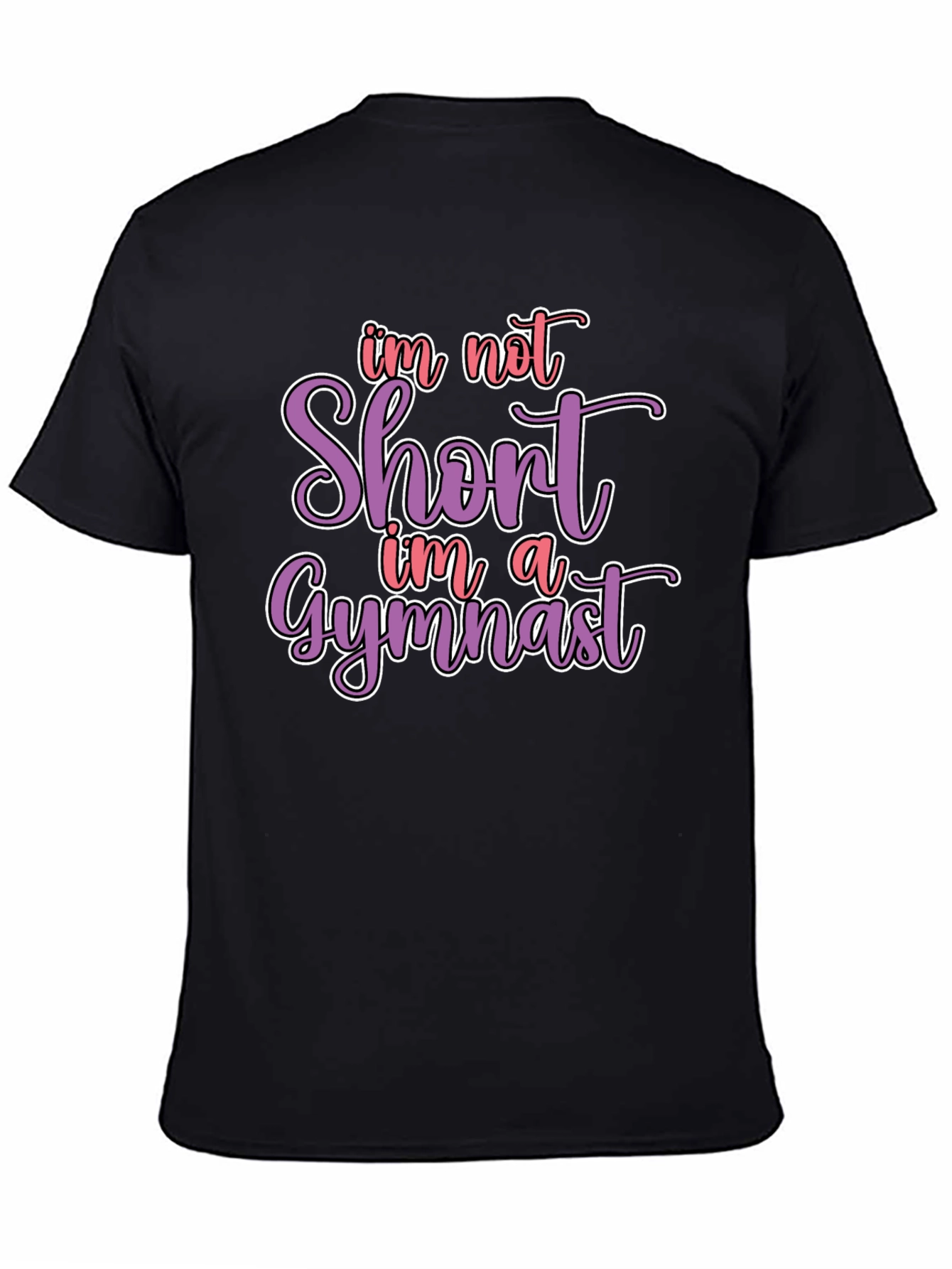 Gymnast T-Shirt - Im Not Short