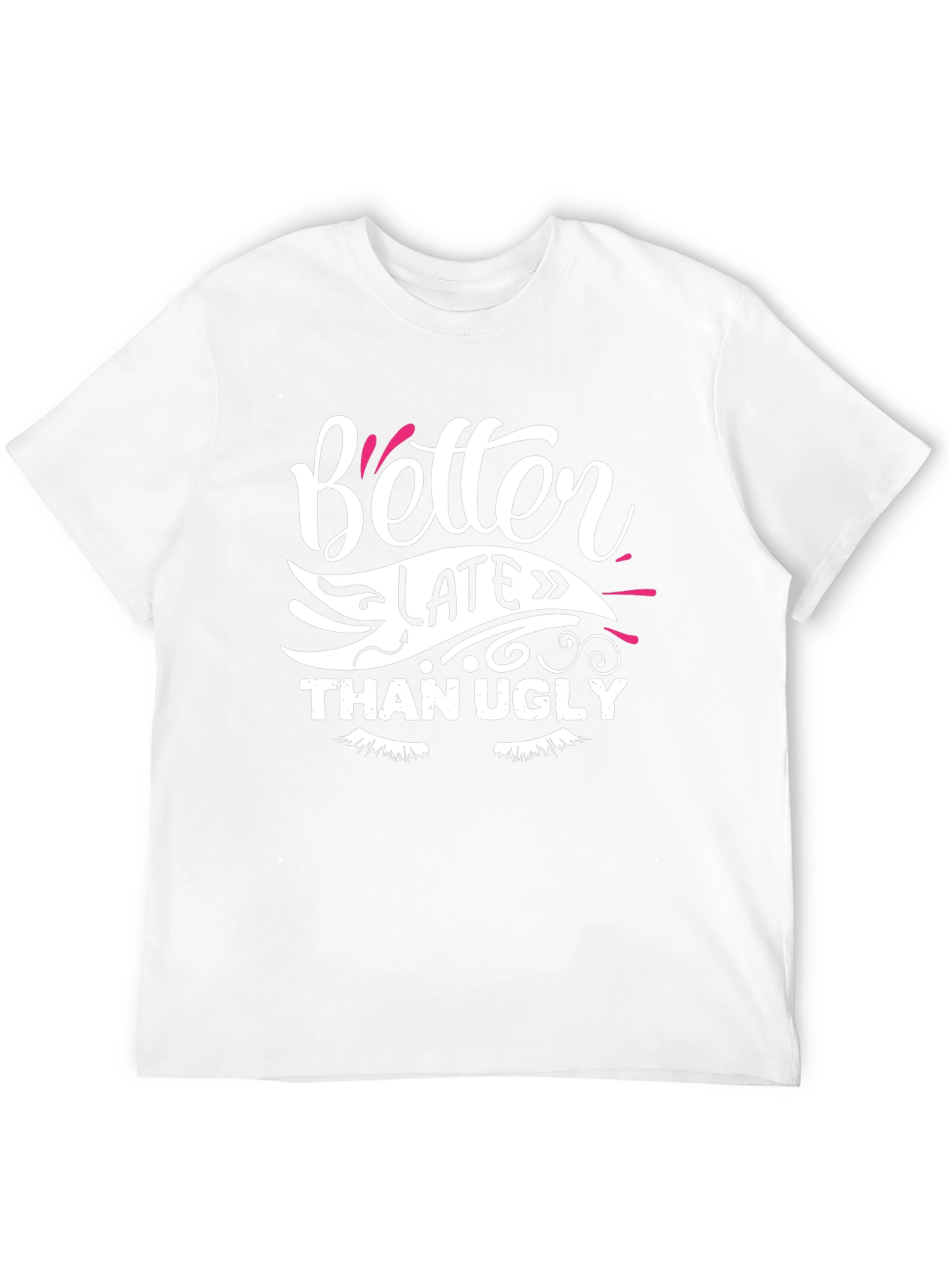 Better Late Than Ugly Graphic T-Shirt