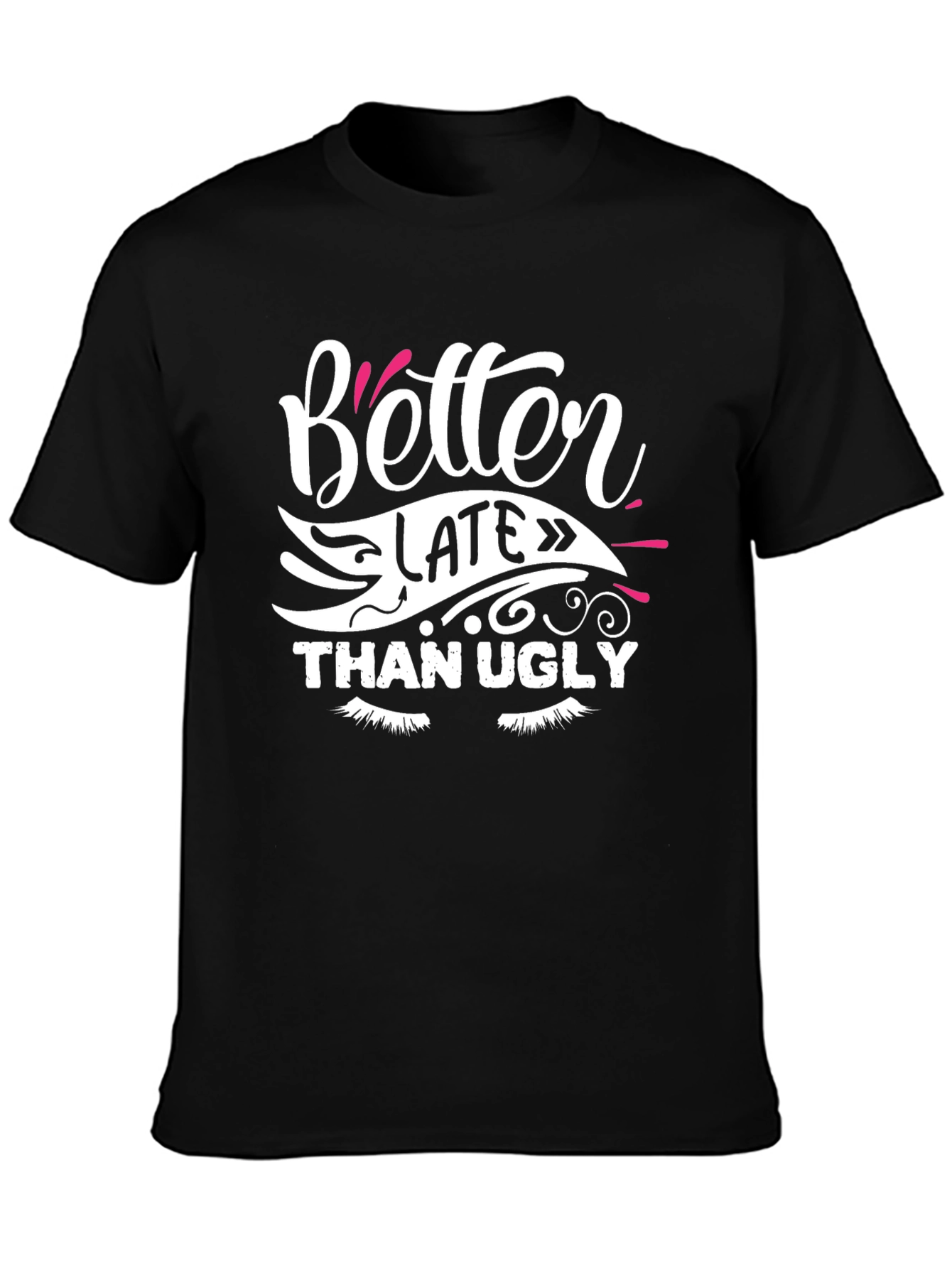 Better Late Than Ugly Graphic T-Shirt