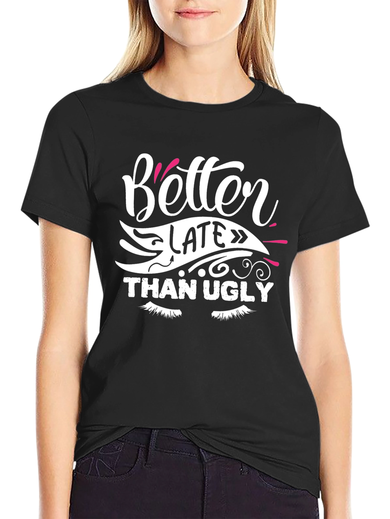 Better Late Than Ugly Graphic T-Shirt