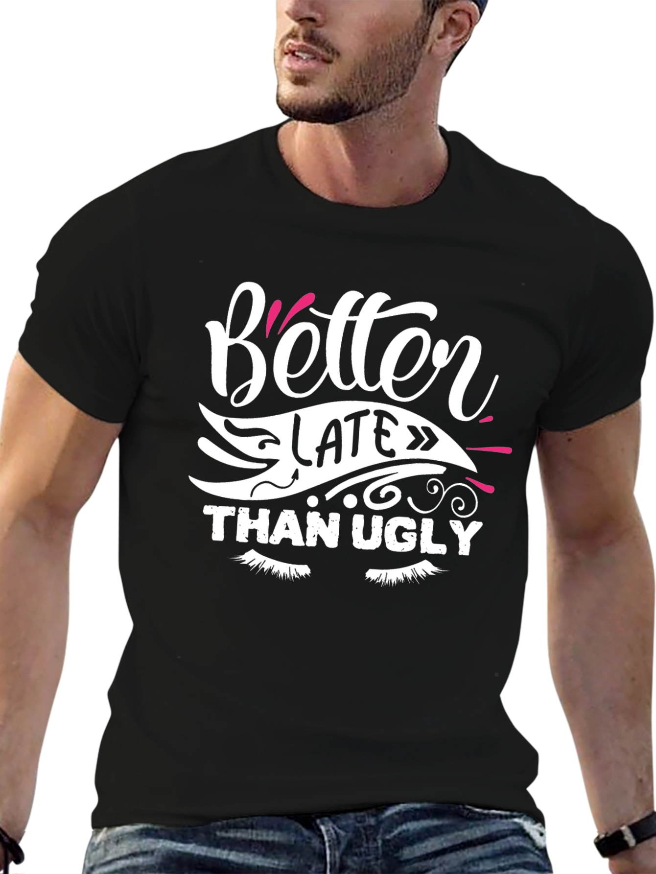 Better Late Than Ugly Graphic T-Shirt