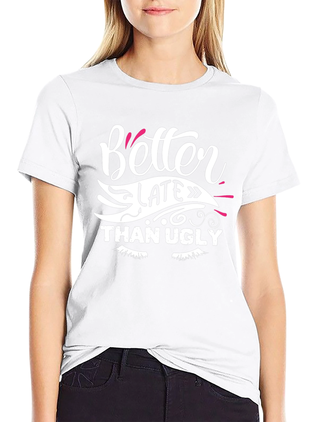Better Late Than Ugly Graphic T-Shirt