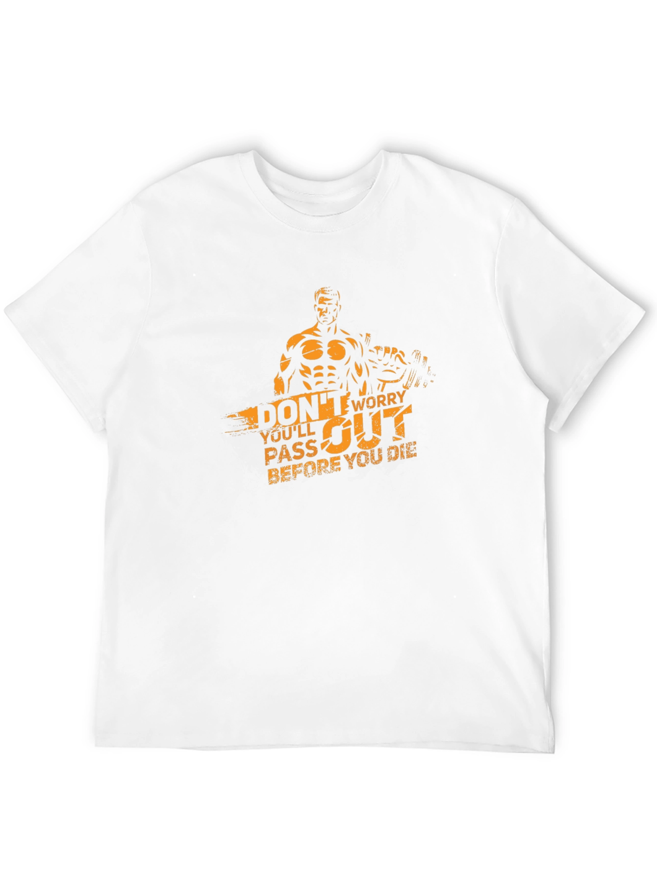 Workout T-Shirt: Dont Worry Youll Pass Out