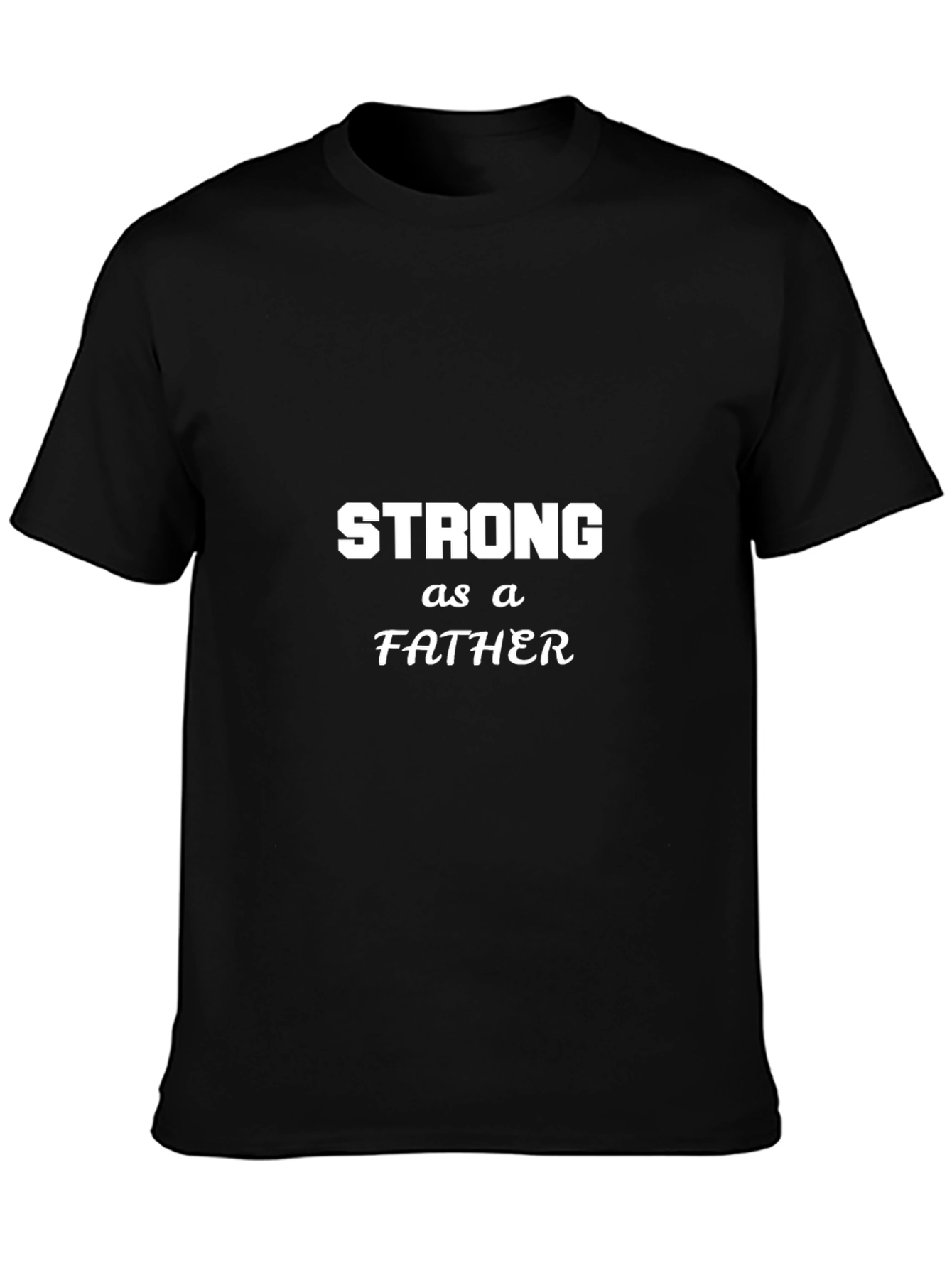Strong As A Father Black T-Shirt