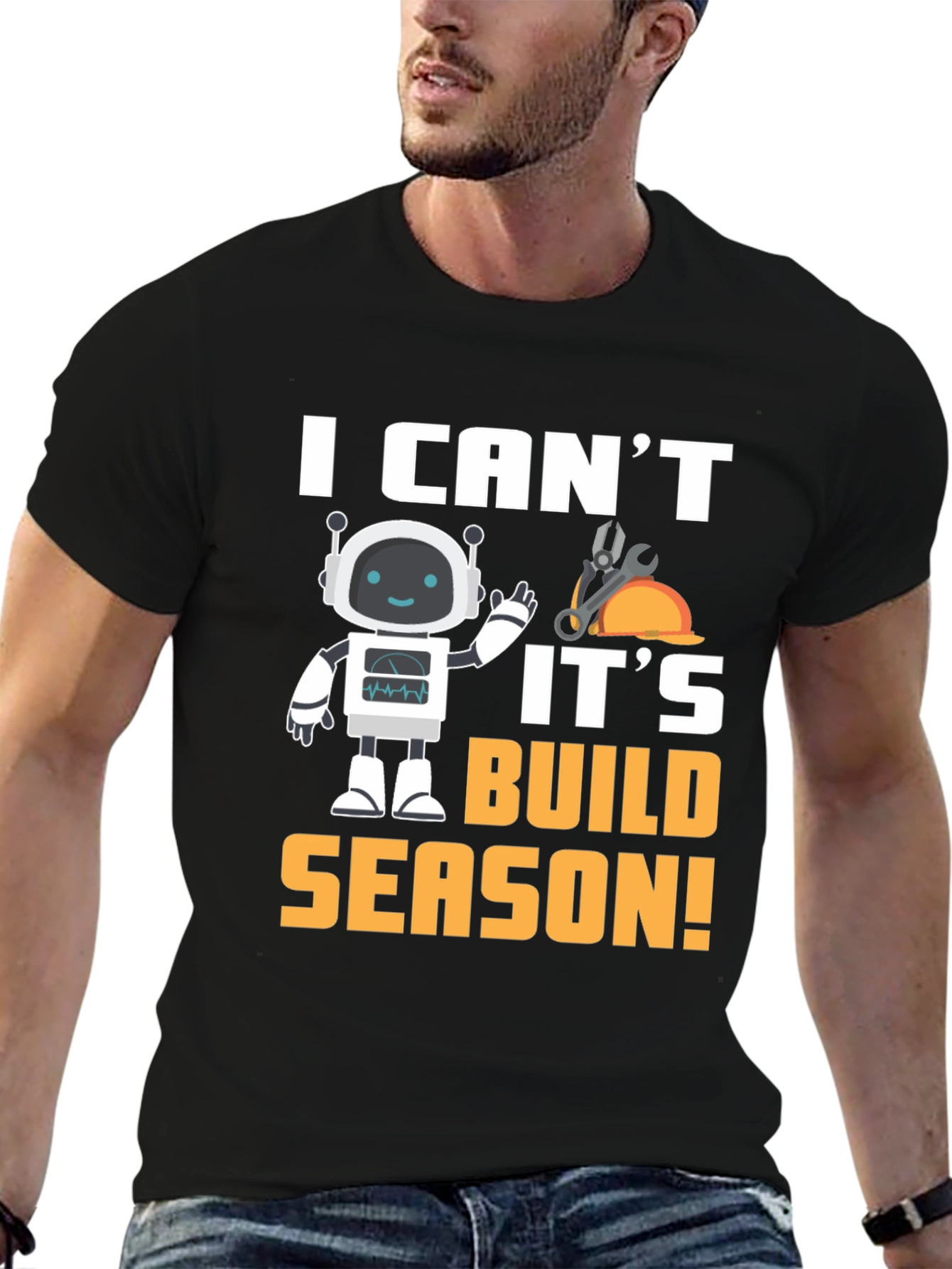 I Cant Its Build Season Robot T-Shirt