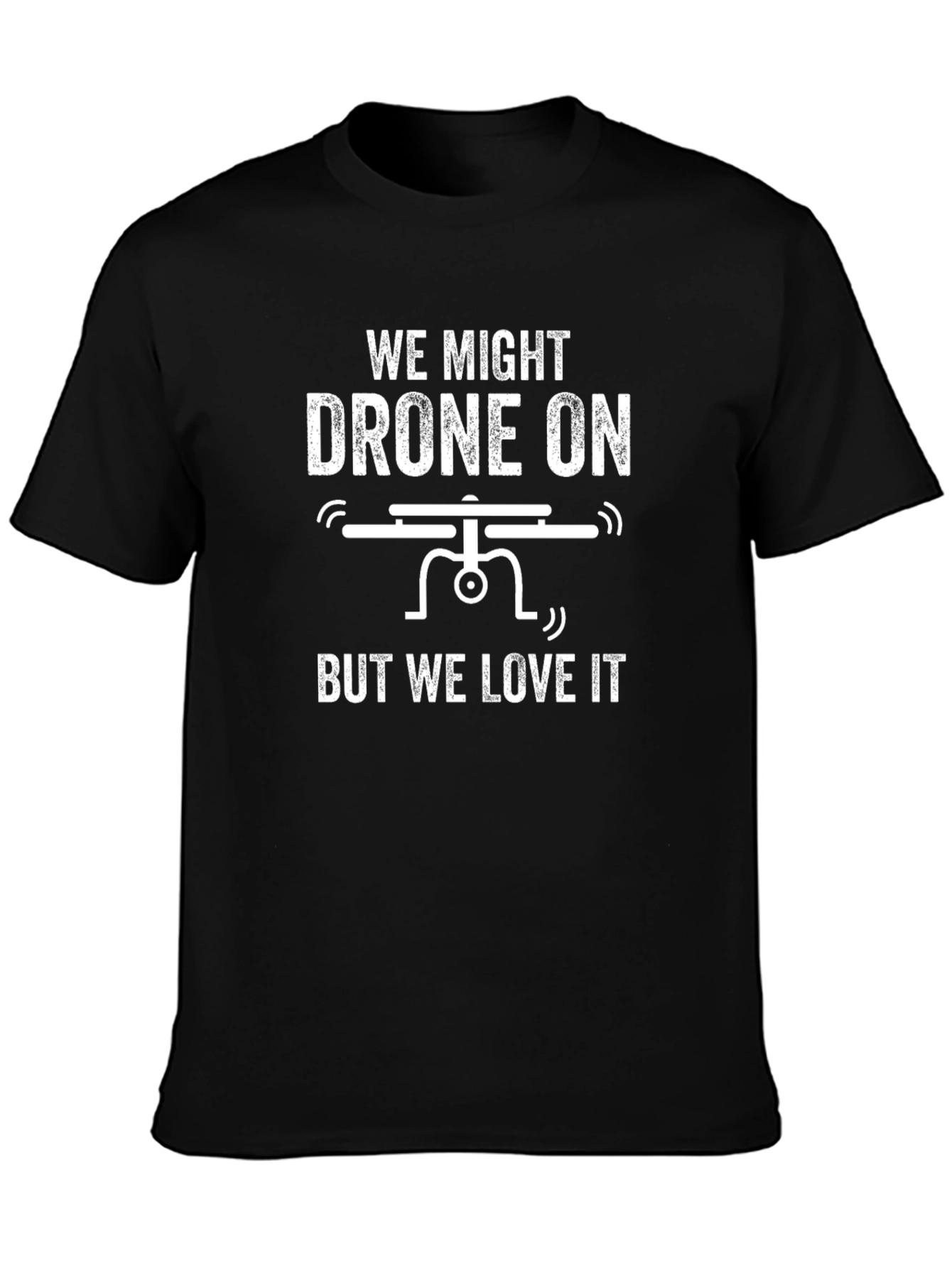 Drone On T-Shirt - Funny Drone Enthusiast Tee