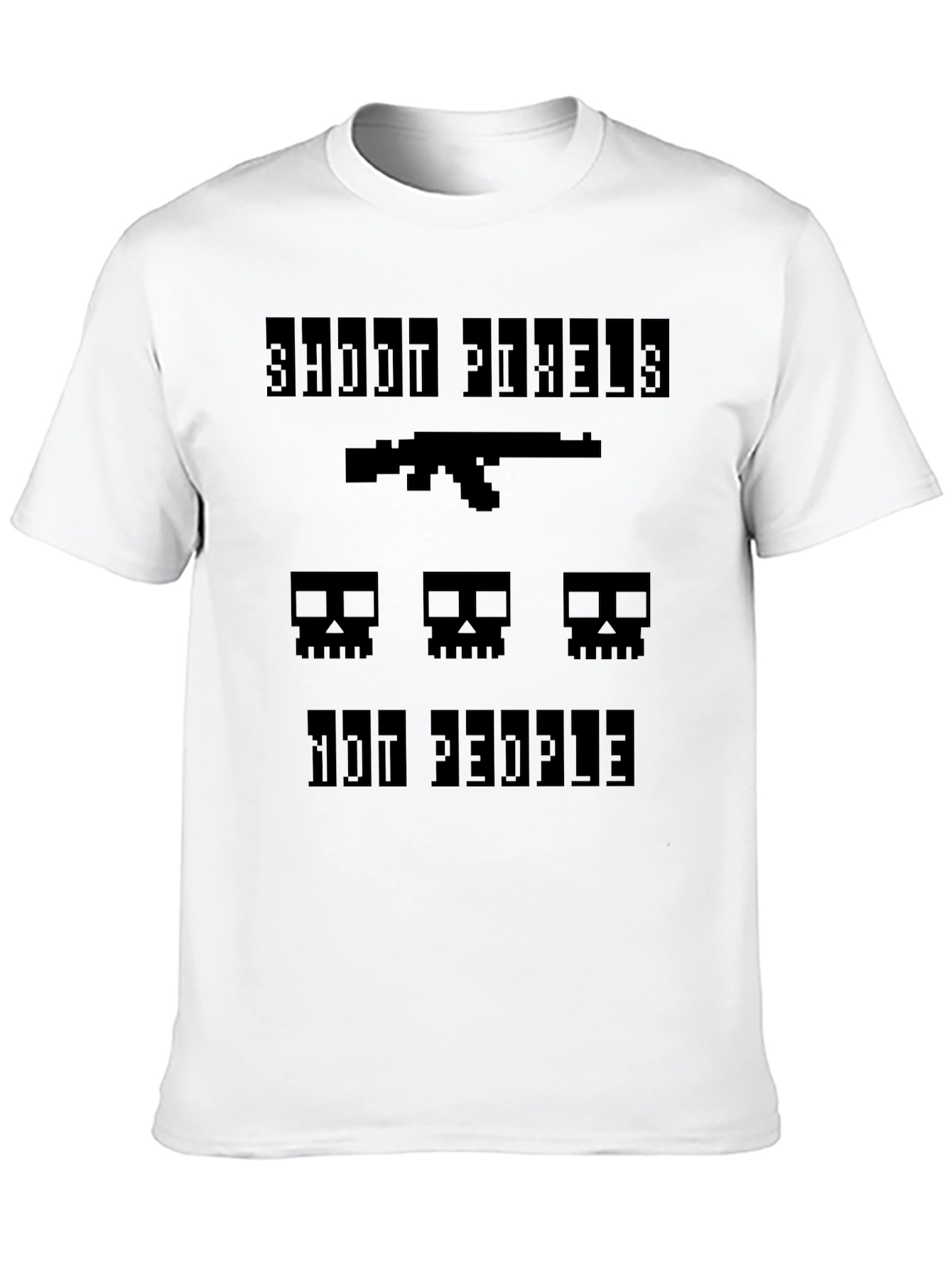 Shoot Pixels Not People - Gamer T-Shirt