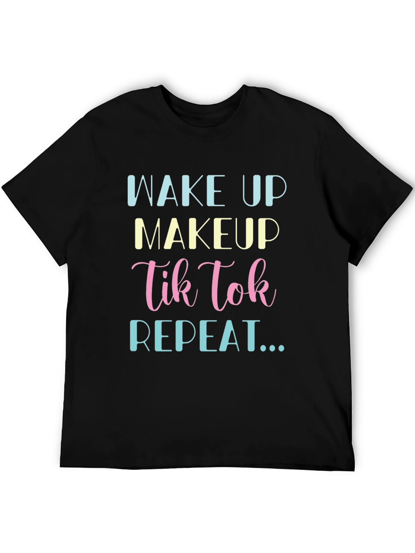 Wake Up Makeup TikTok Repeat Black T-Shirt