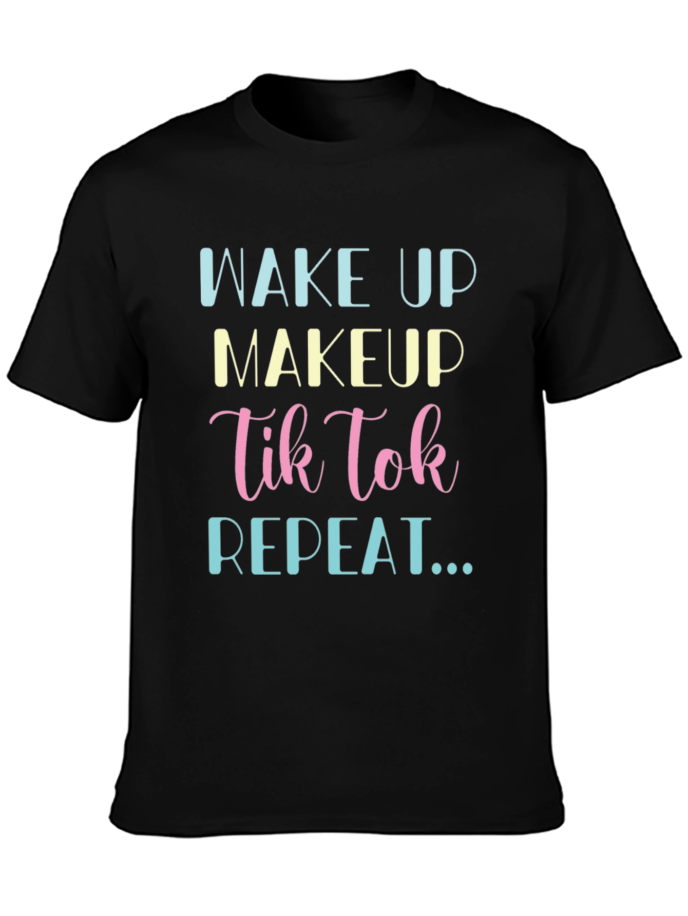Wake Up Makeup TikTok Repeat Black T-Shirt