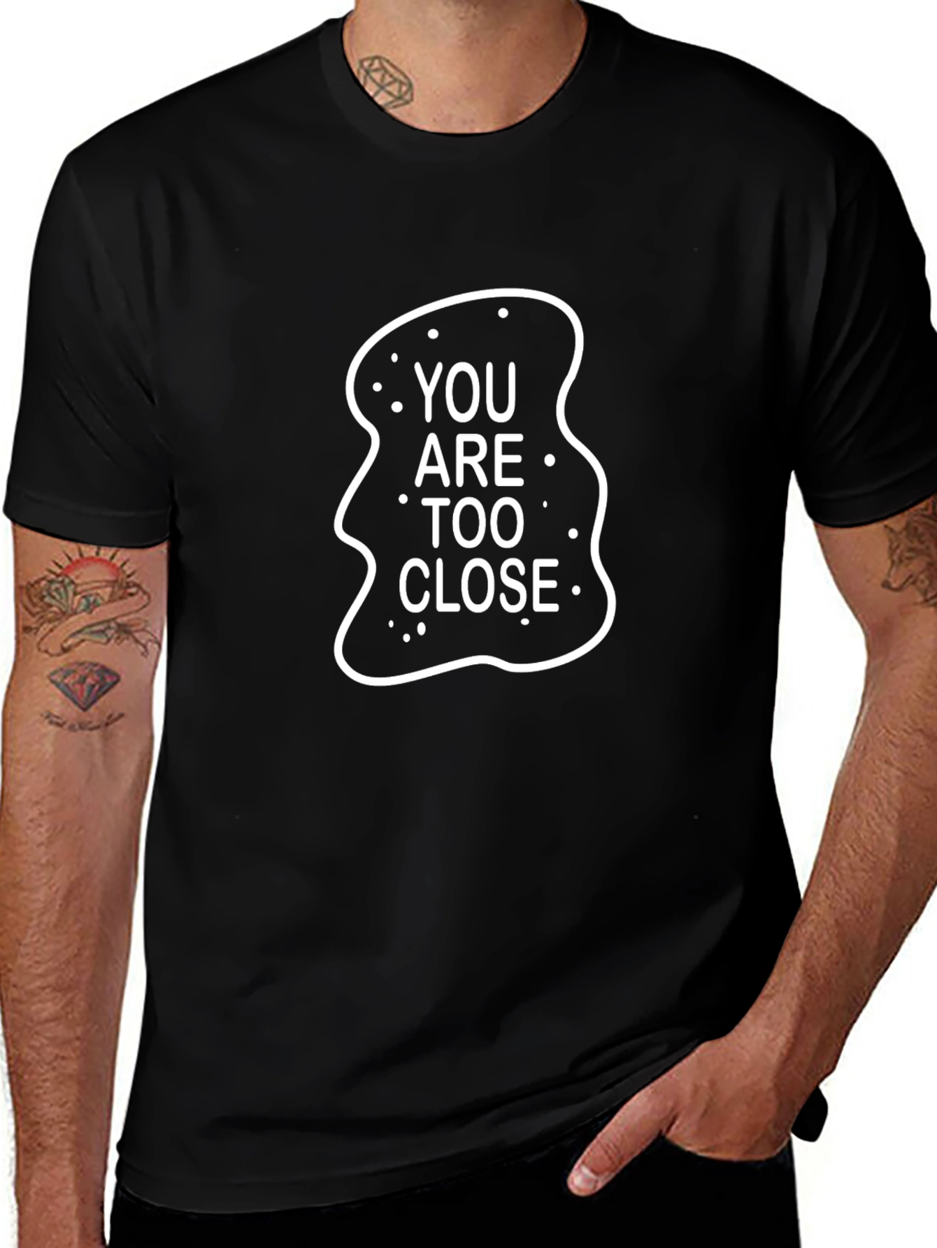 You Are Too Close Black T-Shirt