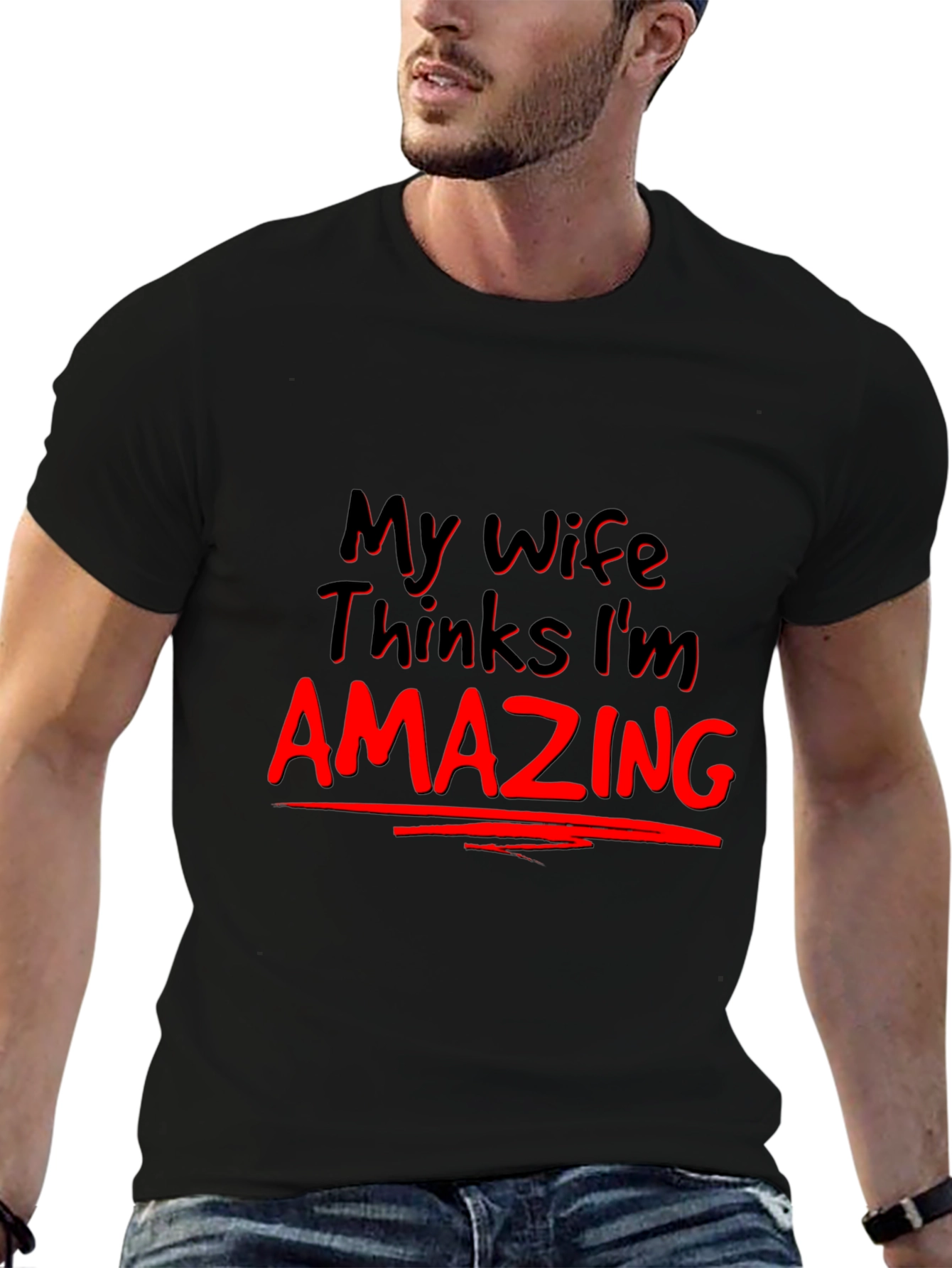 My Wife Thinks Im Amazing Graphic Tee