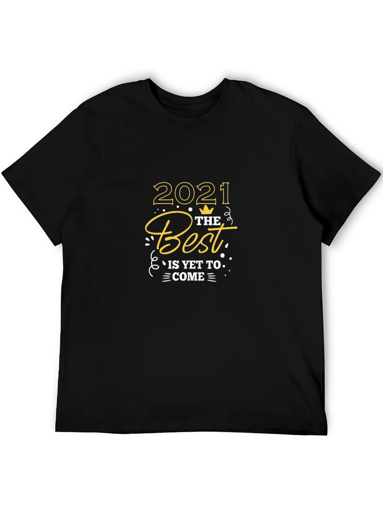 2021 The Best is Yet to Come Graphic T-Shirt