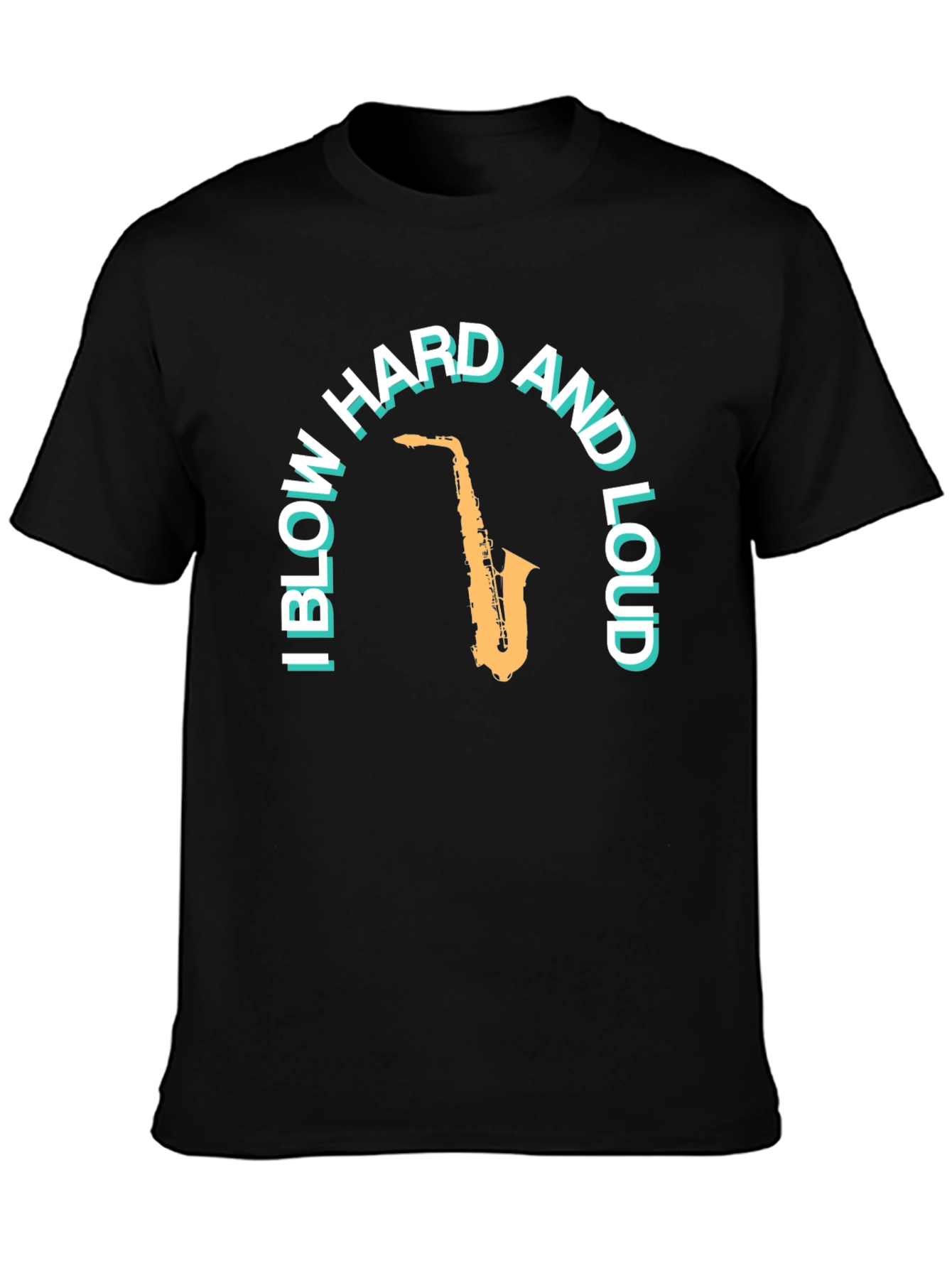 Saxophone T-Shirt: Blow Hard And Loud Graphic Tee