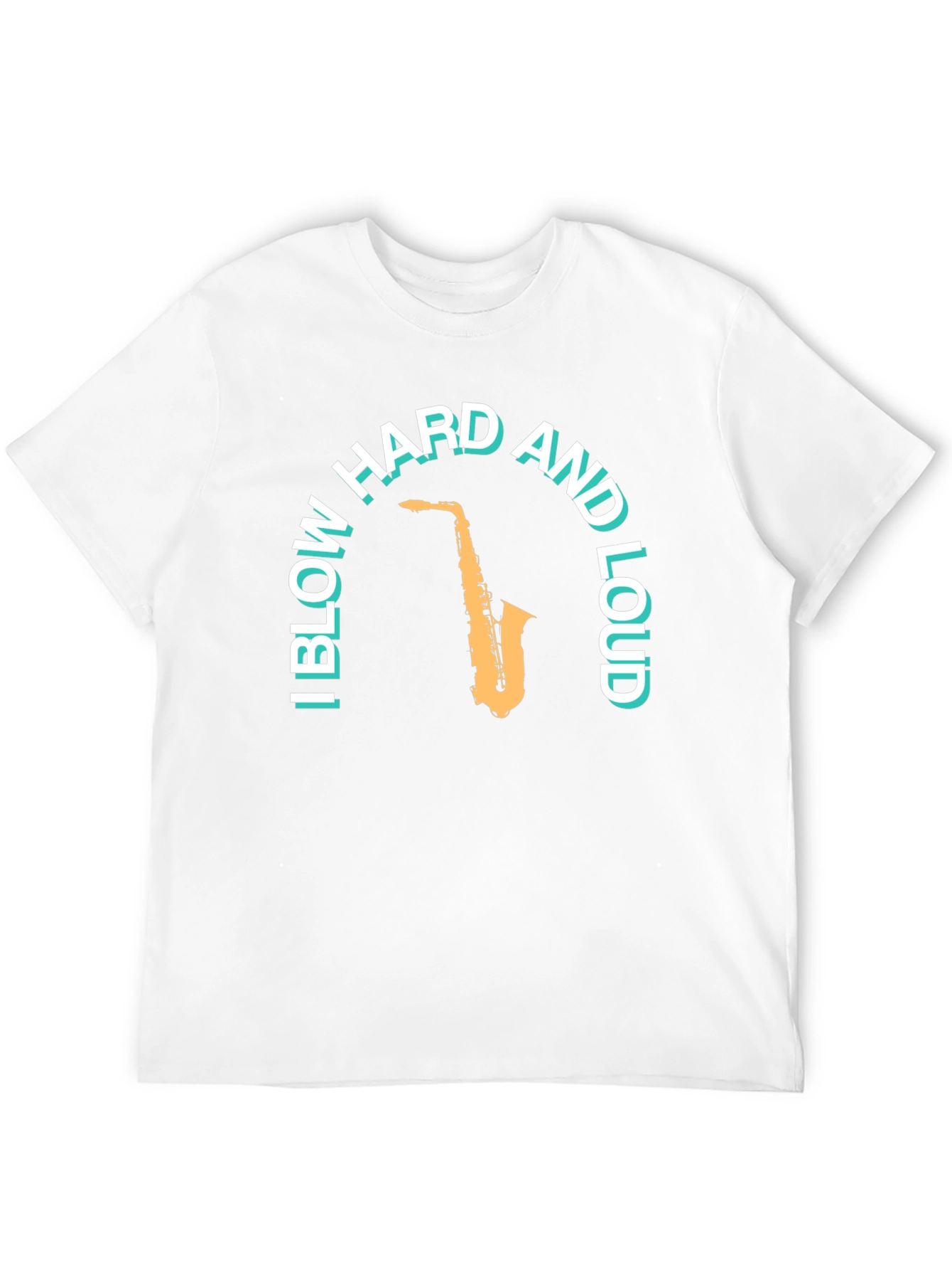 Saxophone T-Shirt: Blow Hard And Loud Graphic Tee