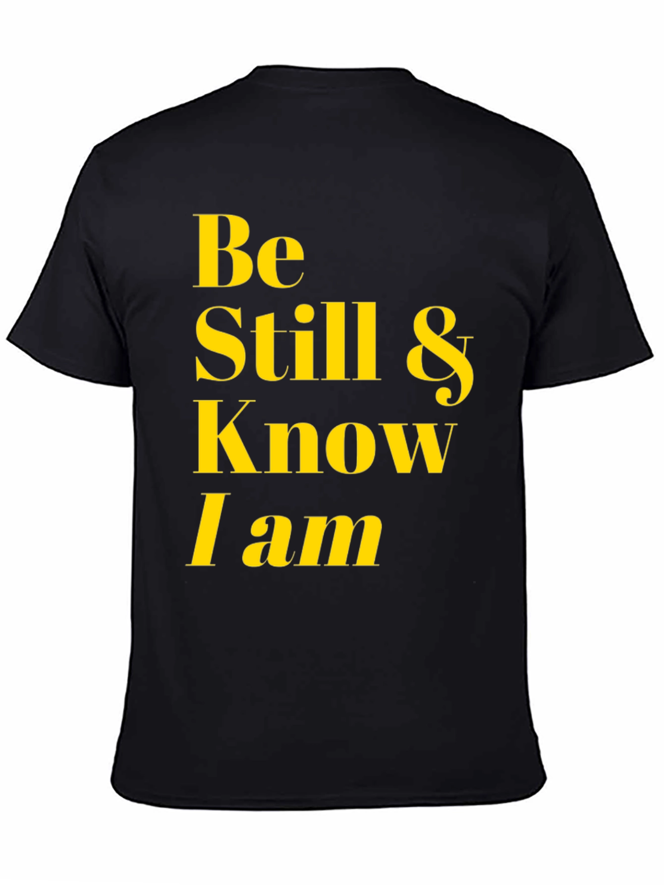 Be Still & Know I Am T-Shirt