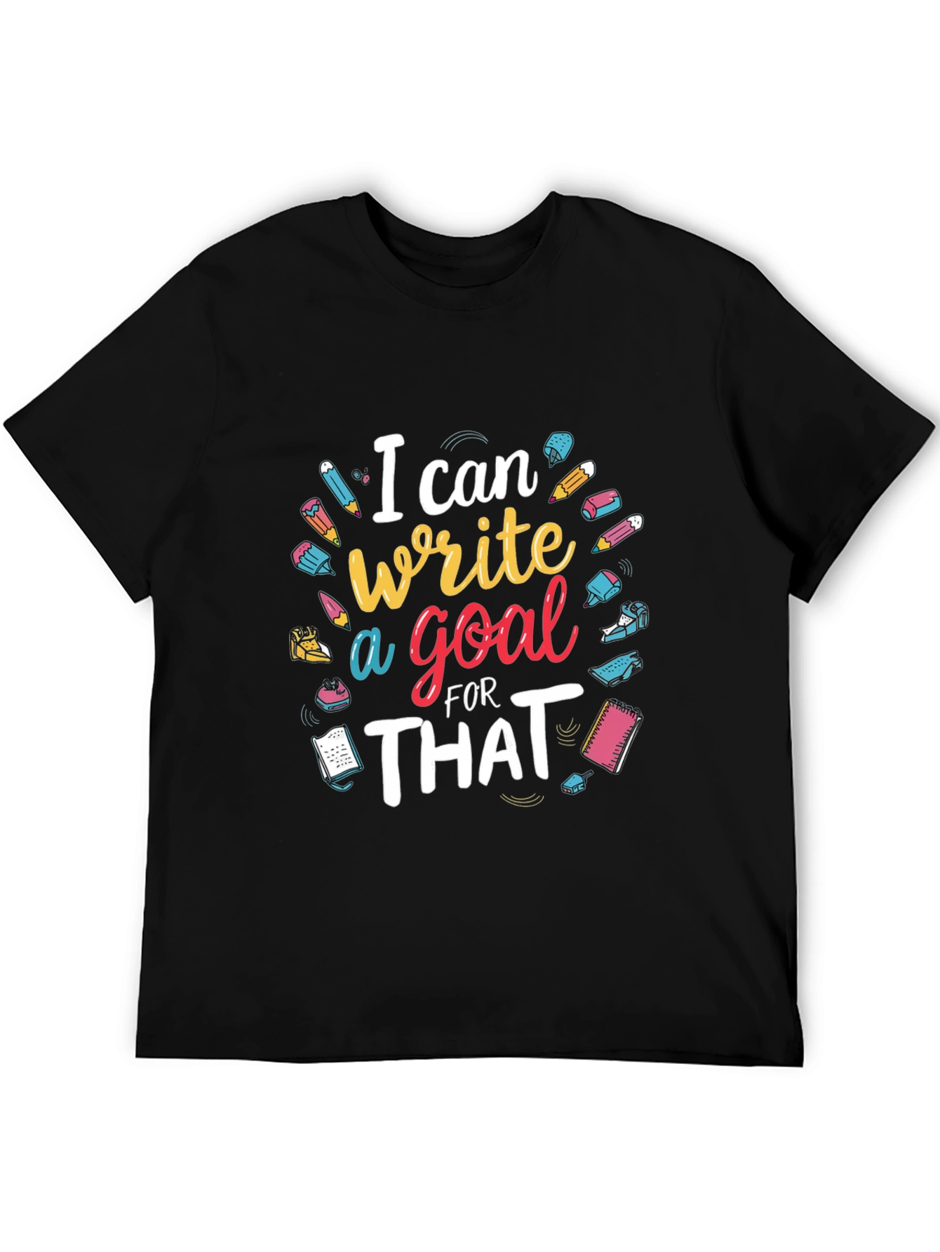 I Can Write a Goal For That T-Shirt