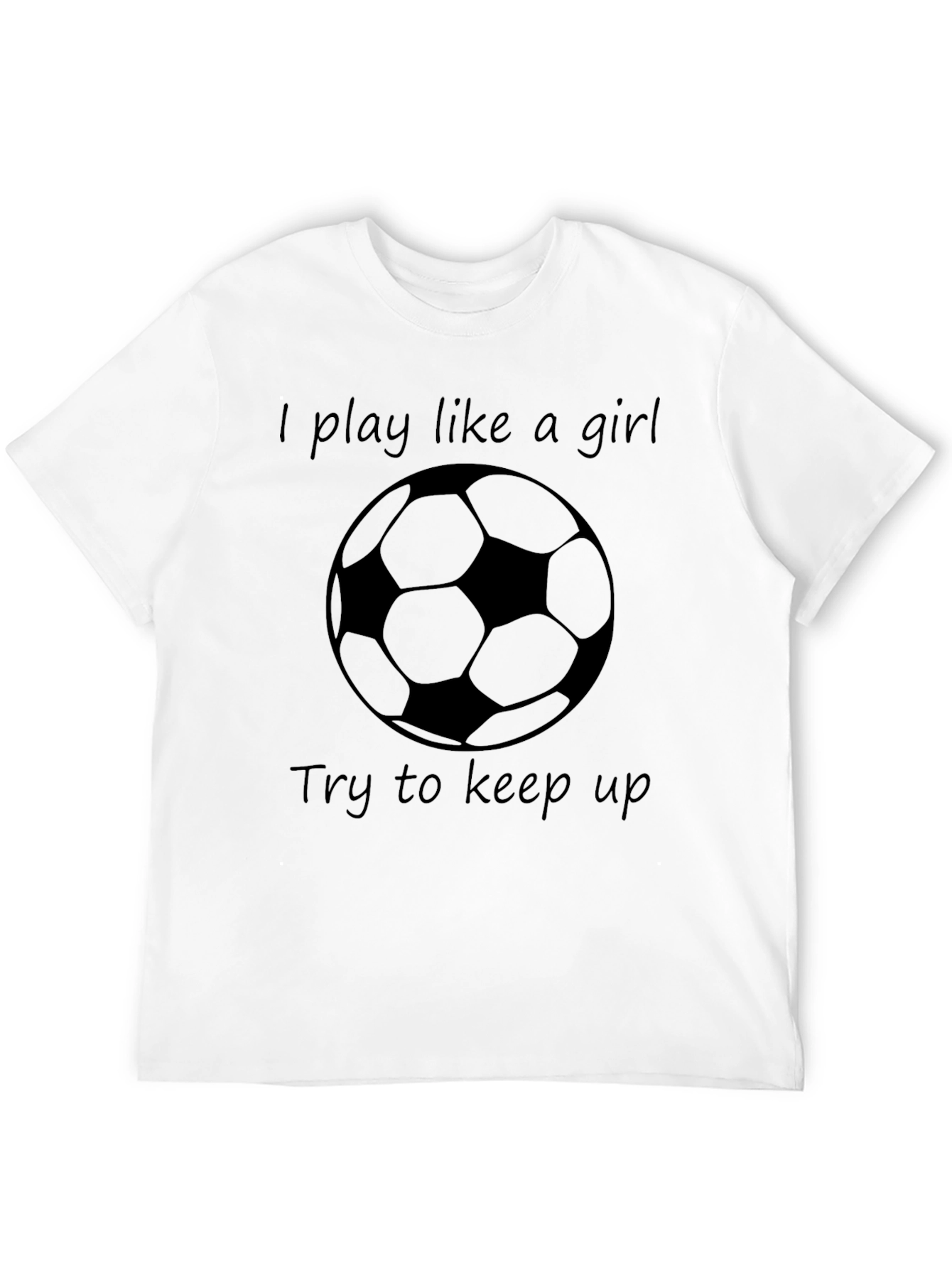 I Play Like a Girl Soccer T-Shirt