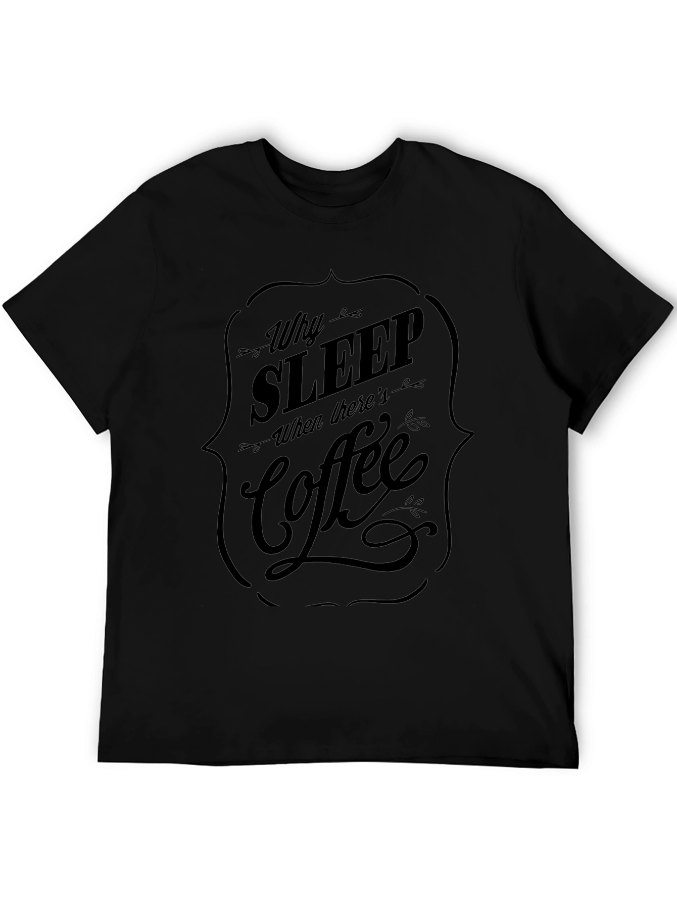 Why Sleep? Coffee Black Graphic Tee