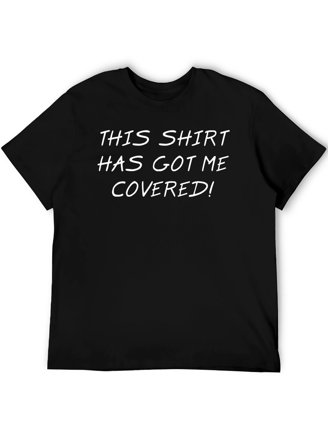 Funny Graphic Tee: This Shirt Has Got Me Covered!