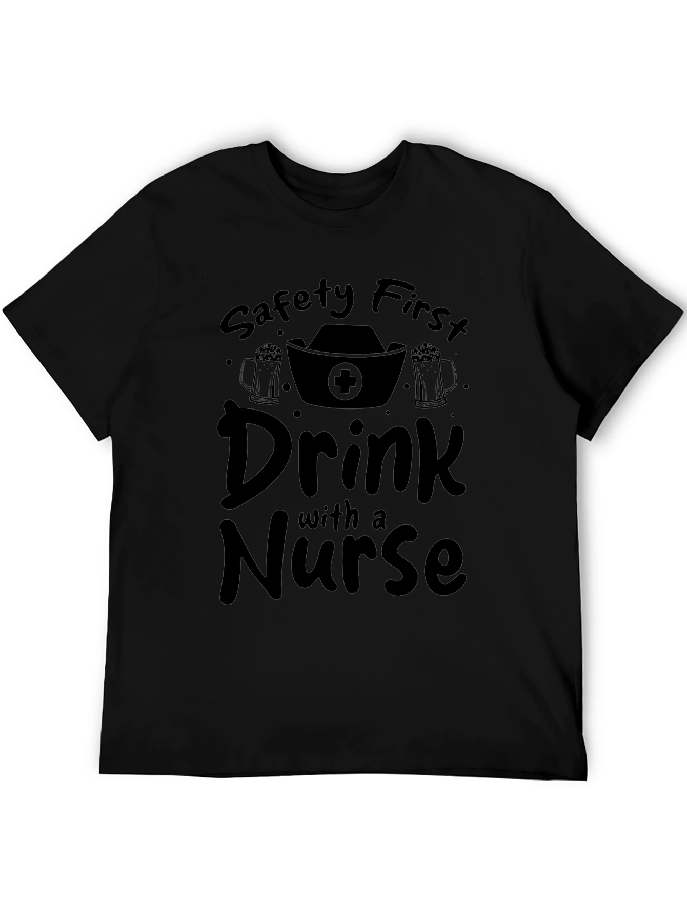 Safety First Drink with a Nurse Black T-Shirt