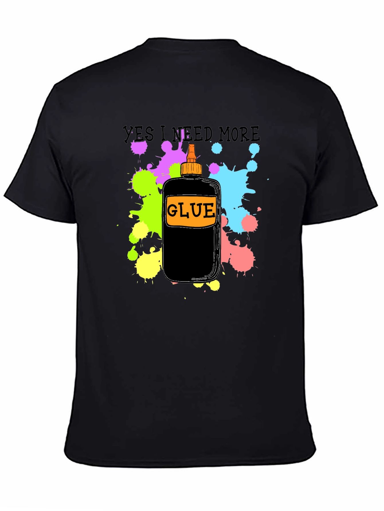 Yes I Need More Glue T-Shirt - Black